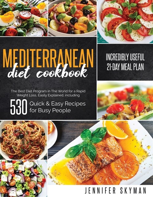 Mediterranean Diet Cookbook: The Best Diet Program in The World for a Rapid Weight Loss, Easily Explained, including 530 Quick & Easy Recipes for B (Paperback)