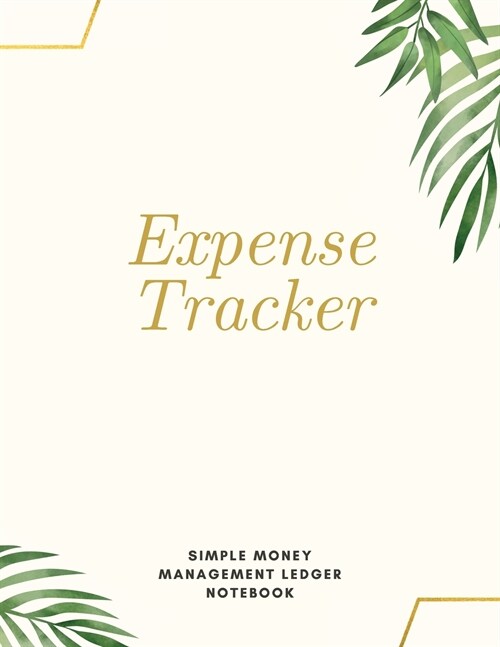 Expense Tracker Simple Money Management Ledger Notebook: Budget Planner Optimal Format (8,5 x 11) Ledger Journal Logbook (Paperback)