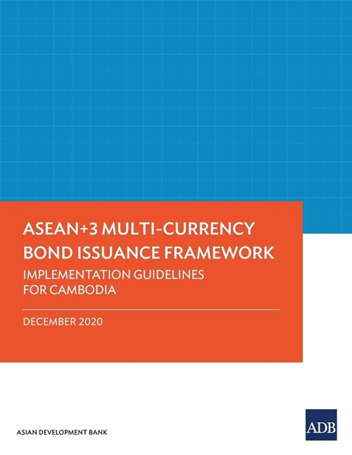 ASEAN+3 Multi-Currency Bond Issuance Framework: Implementation Guidelines for Cambodia (Paperback)