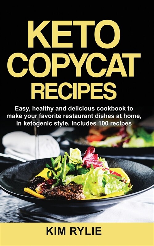 Keto Copycat Recipes: Easy, healthy and delicious cookbook to make your favorite restaurants dishes at home, in ketogenic style. Includes 10 (Hardcover)