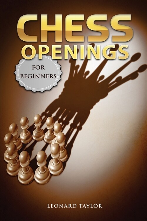 chess openings for beginners: Start to learn the best openings and the strategies how to counter them. (Paperback)