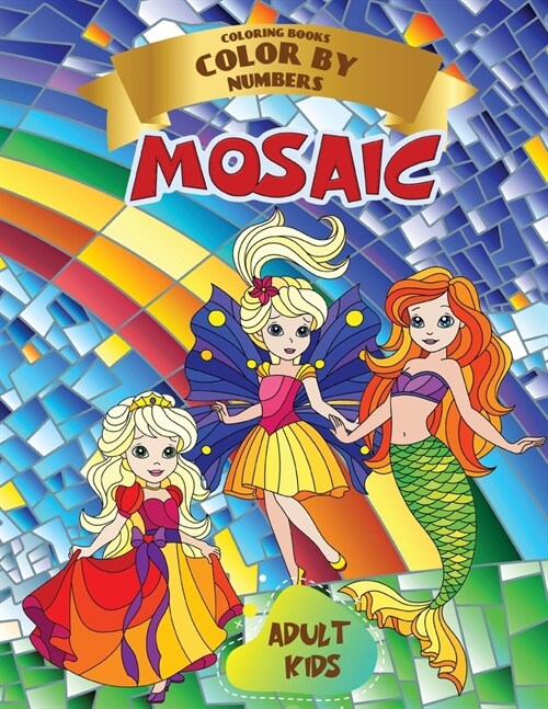Mosaic - Coloring Book Color by Numbers - Adult Kids: This coloring book with numbers contains beautiful pictures of Princesses - Relaxing and Anti-st (Paperback)