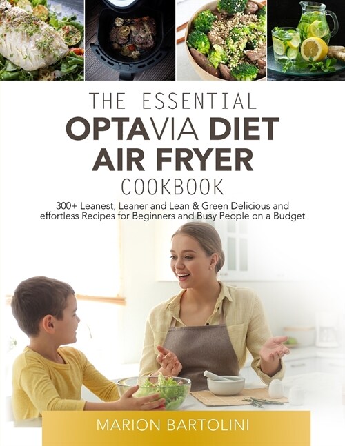 The Essential Optavia Diet Air Fryer Cookbook 2021: 300+ Leanest, Leaner and Lean & Green Delicious and Effortless Recipes for Beginners and Busy Peop (Paperback)