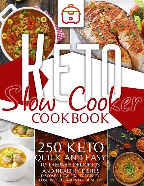 Keto slow cooker cookbook: 250 keto Quick and Easy to prepare delicious and healthy dishes. Discover how simply it is to lose weight and stay hea (Paperback)