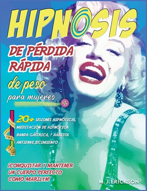 Hipnosis de p?dida r?ida de peso para mujeres: 좧onquistar y mantener un cuerpo perfecto como Marilyn! 20+ sesiones hipn?icas, meditaci? de hipn? (Paperback)