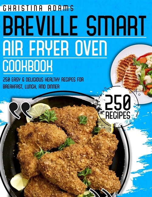 Breville Smart Air Fryer Cookbook: 250 Easy & Delicious Healthy Recipes for Breakfast, Lunch and Dinner (Paperback)