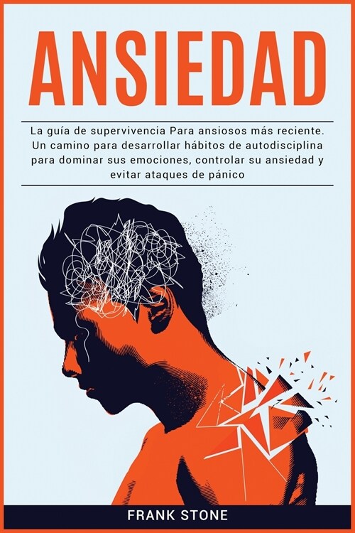 Ansiedad: La guía de supervivencia Para ansiosos más reciente. Un camino para desarrollar hábitos de autodisci (Paperback)