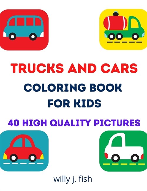Trucks and Cars Coloring Book for Kids: Exciting ad Imaginative Coloring Book For Toddlers, Preschoolers, Ages 2-5. Activity book with lots of fun (Paperback)