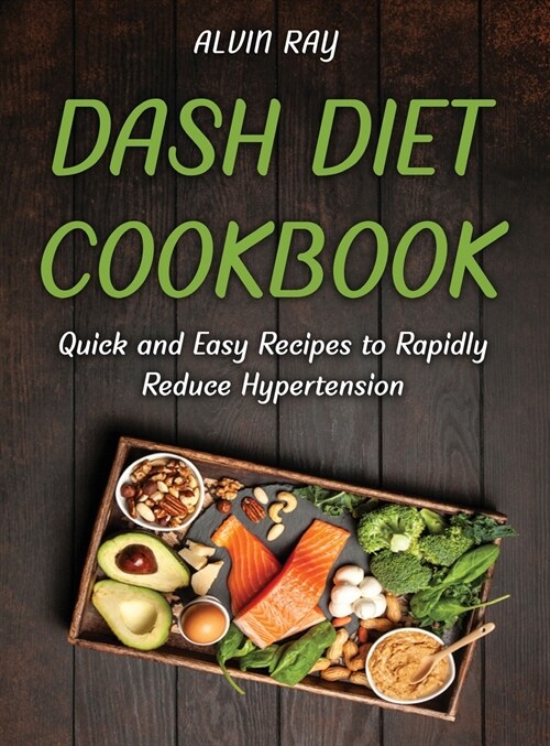 Dash Diet Cookbook: Quick and Easy Recipes to Rapidly Reduce Hypertension (Hardcover)