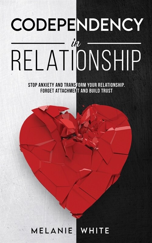 Codependency in Relationship: Stop anxiety and transform your relationship. Forget attachment and build trust (Hardcover)