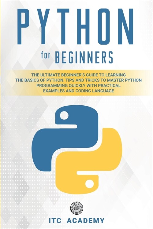 Python for Beginners: The Ultimate Beginners Guide to Learning the Basics of Python. Tips and Tricks to Master Python Programming Quickly w (Paperback)