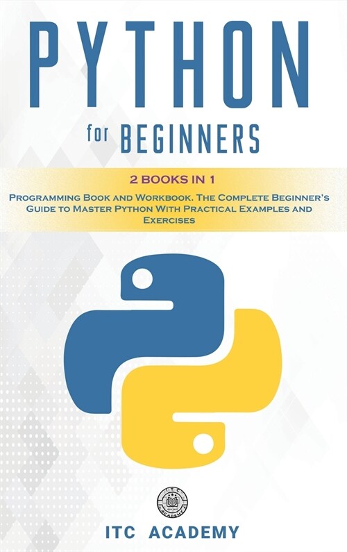 Python for Beginners: 2 Books in 1: Programming Book and Workbook. The Complete Beginners Guide to Master Python with Practical Examples an (Hardcover)