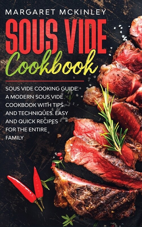 Sous Vide Cookbook: Sous Vide Cooking Guide. A Modern Sous Vide Cookbook with Tips and Techniques. Easy and Quick Sous Vide Recipes for th (Hardcover)