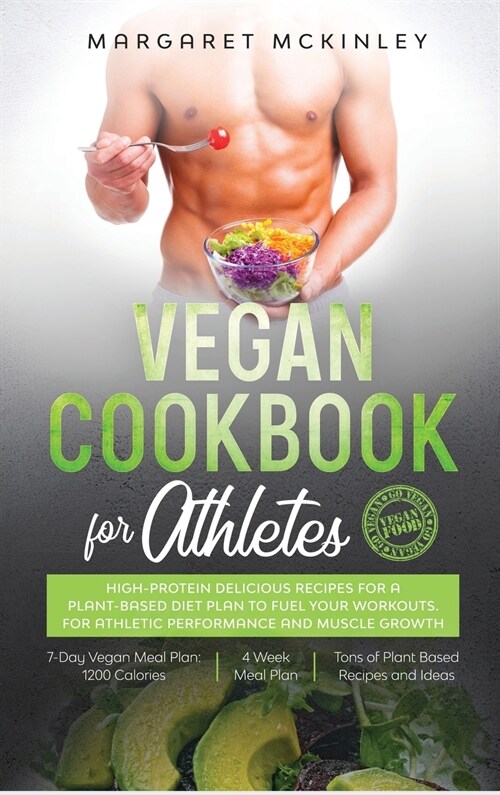 Vegan Cookbook for Athletes: High-Protein Delicious Recipes for a Plant-based Diet Plan to Fuel your Workouts. For Athletic Performance and Muscle (Hardcover)