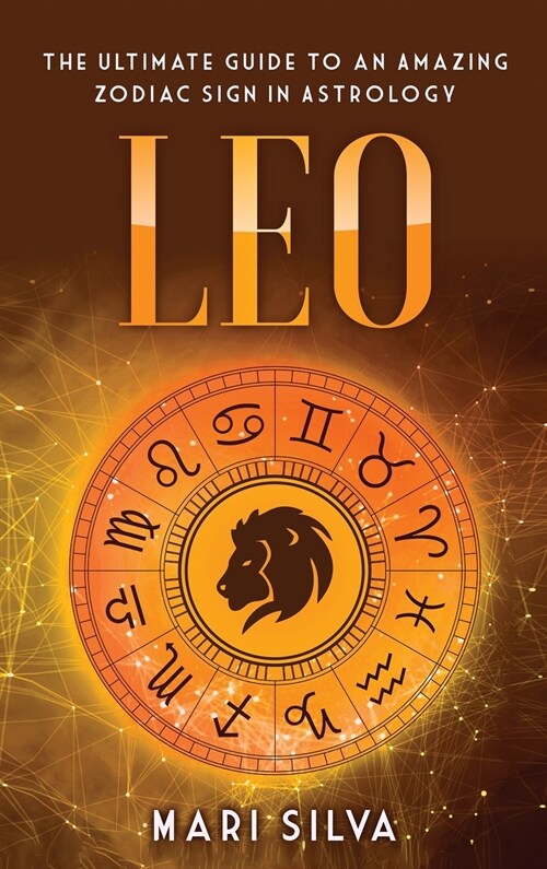 Leo: The Ultimate Guide to an Amazing Zodiac Sign in Astrology (Hardcover)