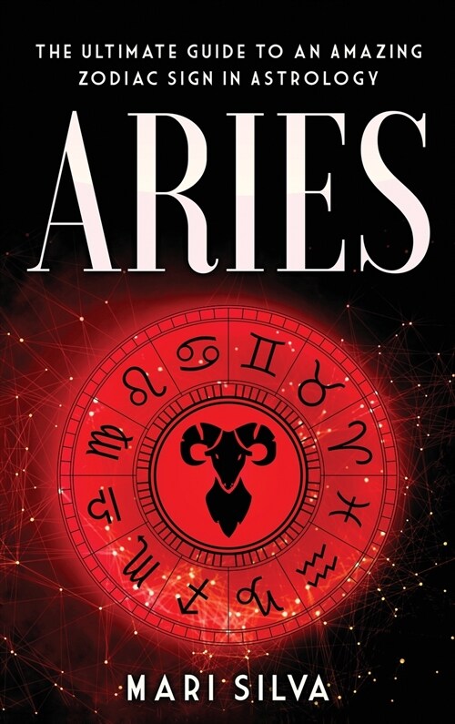 Aries: The Ultimate Guide to an Amazing Zodiac Sign in Astrology (Hardcover)