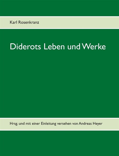 Diderots Leben und Werke: Hrsg. und mit einer Einleitung versehen von Andreas Heyer (Paperback)