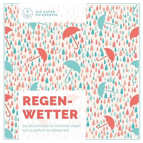 Regenwetter: Das Wunschbuch f? schlechte Zeiten, weil du einfach wunderbar bist! (Paperback)