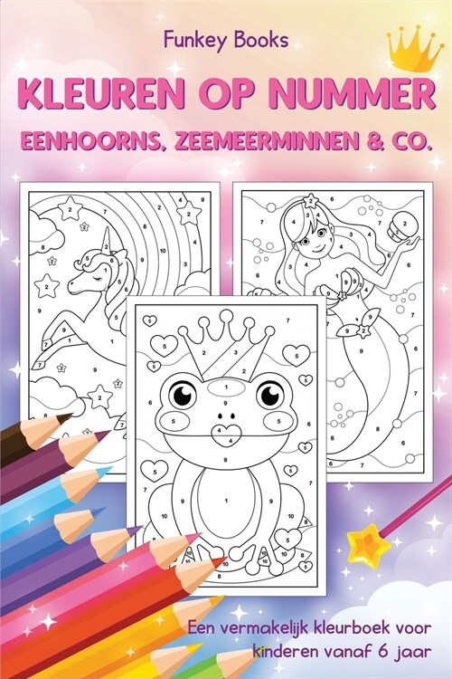 Kleuren op nummer - Eenhoorns, zeemeerminnen & Co.: Een vermakelijk kleurboek voor kinderen vanaf 6 jaar (Paperback)