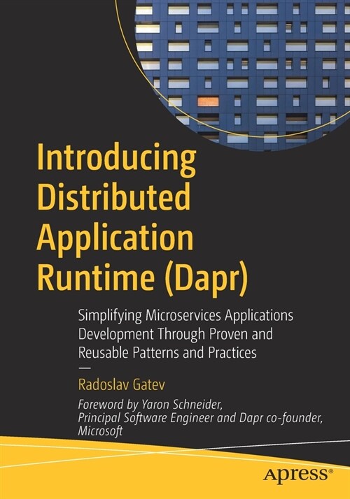 Introducing Distributed Application Runtime (Dapr): Simplifying Microservices Applications Development Through Proven and Reusable Patterns and Practi (Paperback)