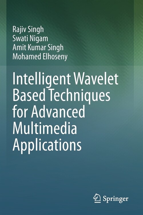 Intelligent Wavelet Based Techniques for Advanced Multimedia Applications (Paperback)