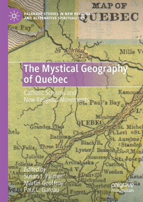 The Mystical Geography of Quebec: Catholic Schisms and New Religious Movements (Paperback, 2020)