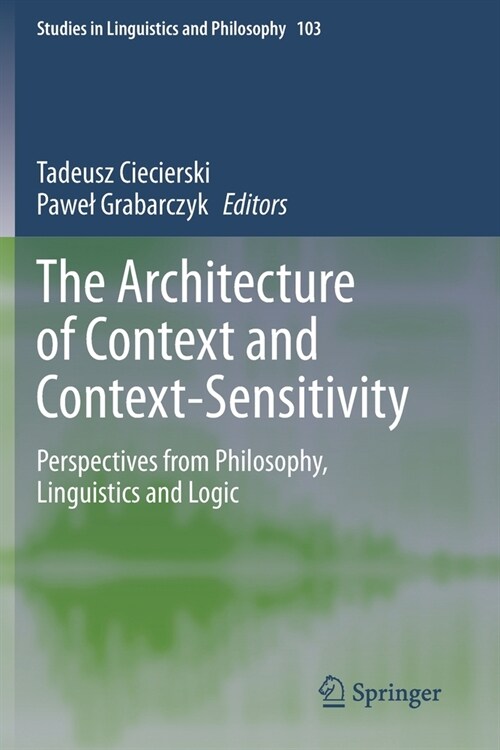 The Architecture of Context and Context-Sensitivity: Perspectives from Philosophy, Linguistics and Logic (Paperback, 2020)
