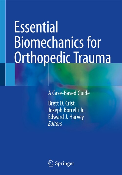 Essential Biomechanics for Orthopedic Trauma: A Case-Based Guide (Paperback, 2020)
