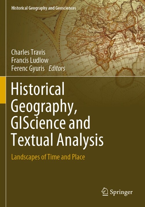 Historical Geography, Giscience and Textual Analysis: Landscapes of Time and Place (Paperback, 2020)