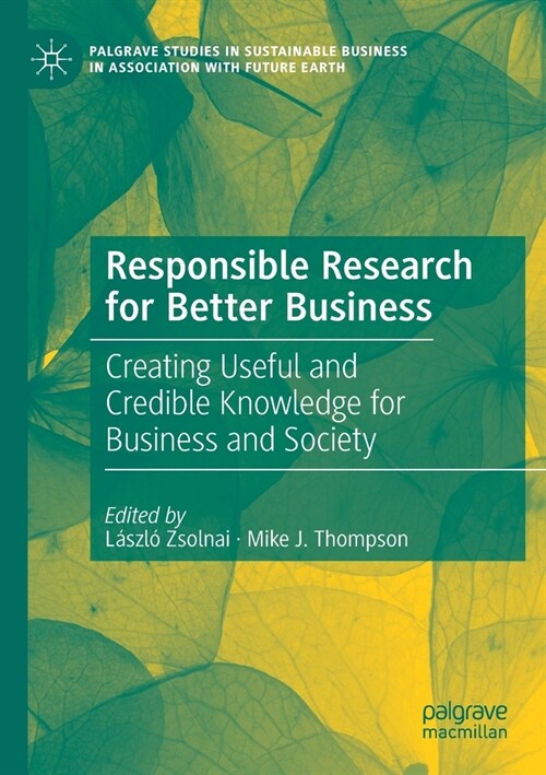 Responsible Research for Better Business: Creating Useful and Credible Knowledge for Business and Society (Paperback, 2020)