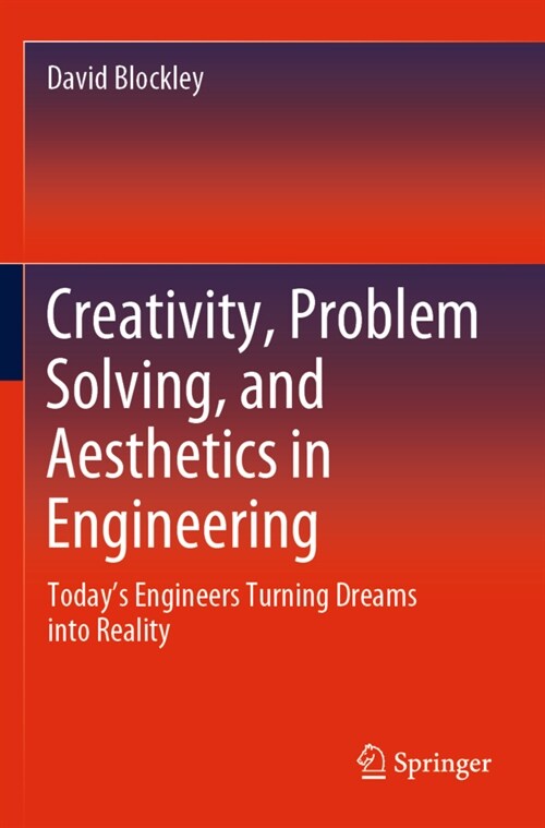 Creativity, Problem Solving, and Aesthetics in Engineering: Todays Engineers Turning Dreams Into Reality (Paperback, 2020)