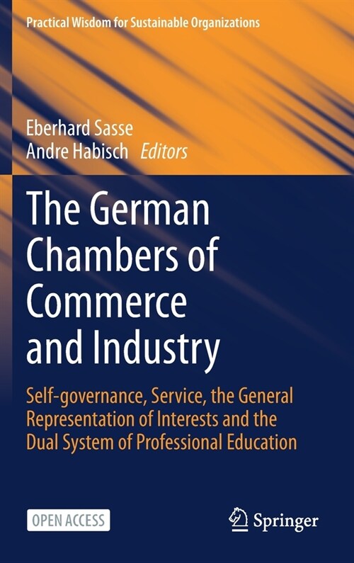 The German Chambers of Commerce and Industry: Self-Governance, Service, the General Representation of Interests and the Dual System of Professional Ed (Hardcover, 2021)
