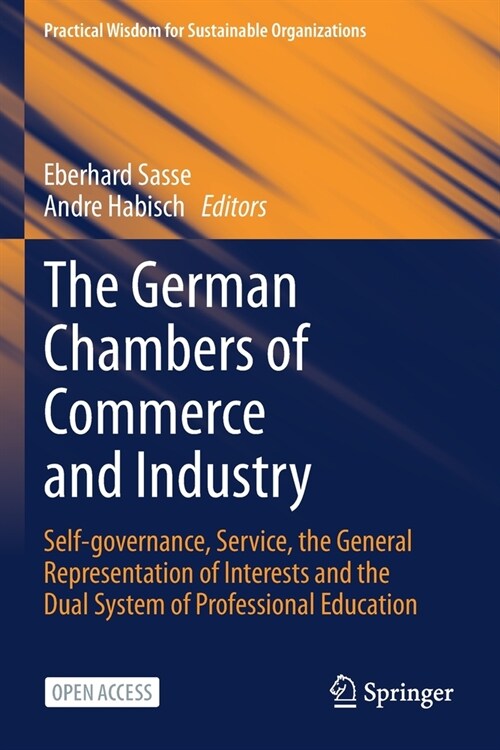 The German Chambers of Commerce and Industry: Self-Governance, Service, the General Representation of Interests and the Dual System of Professional Ed (Paperback, 2021)