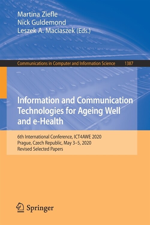 Information and Communication Technologies for Ageing Well and E-Health: 6th International Conference, Ict4awe 2020, Prague, Czech Republic, May 3-5, (Paperback, 2021)