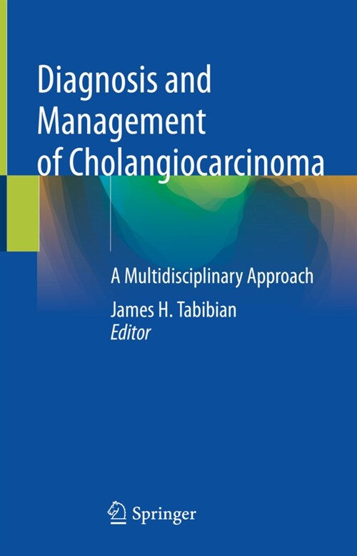 Diagnosis and Management of Cholangiocarcinoma: A Multidisciplinary Approach (Hardcover, 2021)