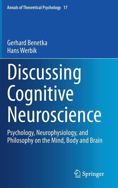 Discussing Cognitive Neuroscience: Psychology, Neurophysiology, and Philosophy on the Mind, Body and Brain (Hardcover, 2021)