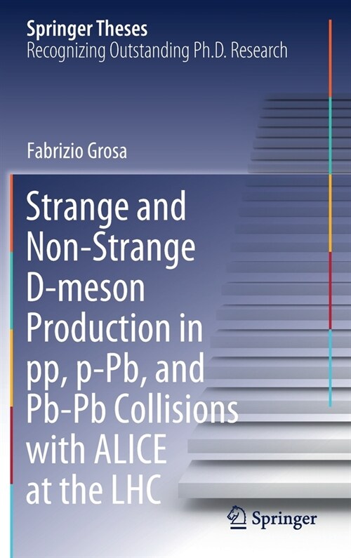 Strange and Non-Strange D-meson Production in pp, p-Pb, and Pb-Pb Collisions with ALICE at the LHC (Hardcover)