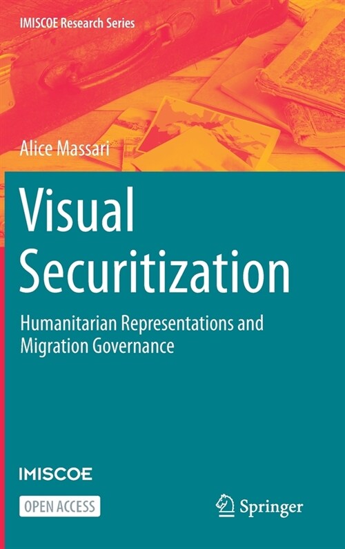 Visual Securitization: Humanitarian Representations and Migration Governance (Hardcover, 2021)