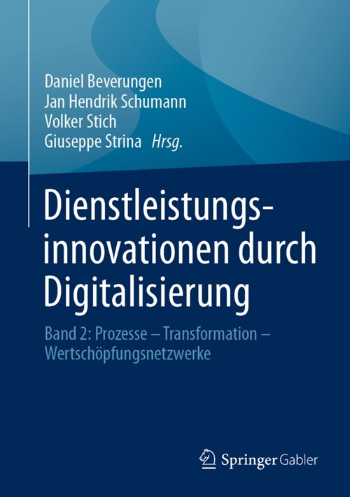 Dienstleistungsinnovationen Durch Digitalisierung: Band 2: Prozesse - Transformation - Wertsch?fungsnetzwerke (Hardcover, 1. Aufl. 2021)