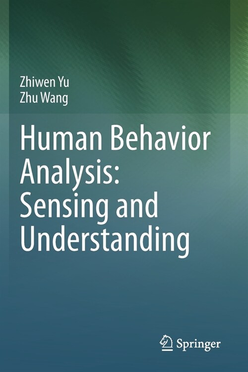 Human Behavior Analysis: Sensing and Understanding (Paperback)
