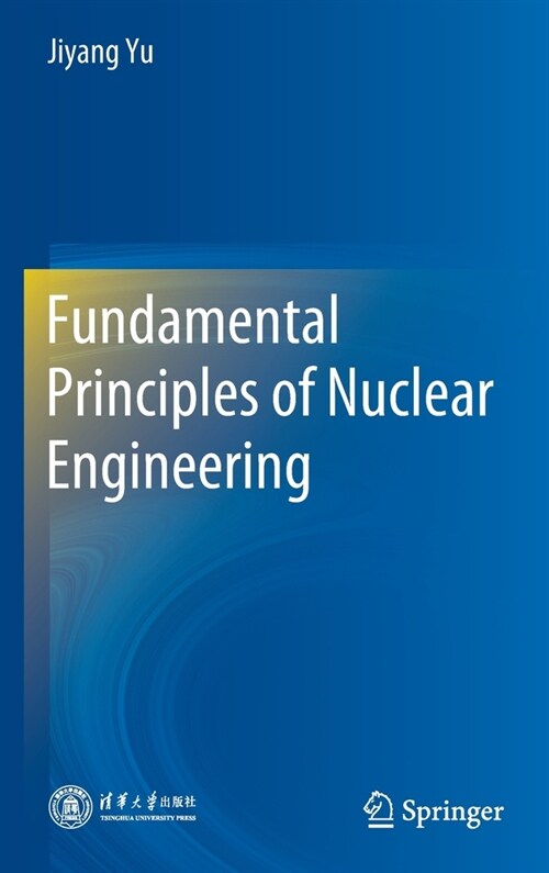 Fundamental Principles of Nuclear Engineering (Hardcover, 2022)