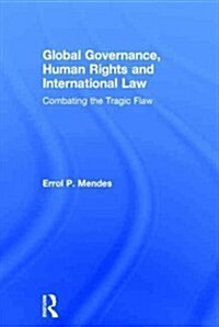 Global Governance, Human Rights and International Law : Combating the Tragic Flaw (Hardcover)