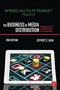 The Business of Media Distribution : Monetizing Film, TV, and Video Content in an Online World (Paperback, 2 New edition)