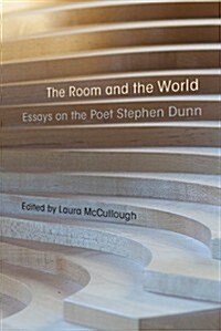 The Room and the World: Essays on the Poet Stephen Dunn (Hardcover)