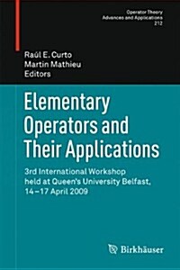 Elementary Operators and Their Applications: 3rd International Workshop Held at Queens University Belfast, 14-17 April 2009 (Paperback, 2011)