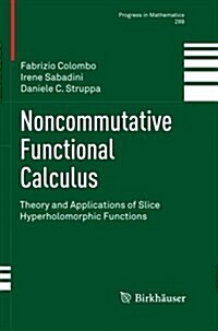 Noncommutative Functional Calculus: Theory and Applications of Slice Hyperholomorphic Functions (Paperback, 2011)