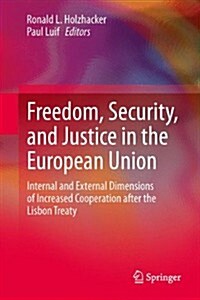 Freedom, Security and Justice in the European Union: Internal and External Dimensions of Increased Cooperation After the Lisbon Treaty (Hardcover, 2014)