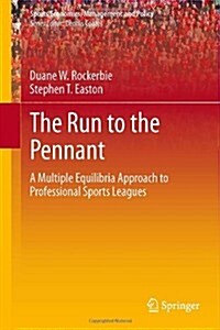 The Run to the Pennant: A Multiple Equilibria Approach to Professional Sports Leagues (Hardcover, 2014)