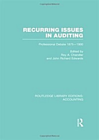 Recurring Issues in Auditing (RLE Accounting) : Professional Debate 1875-1900 (Hardcover)