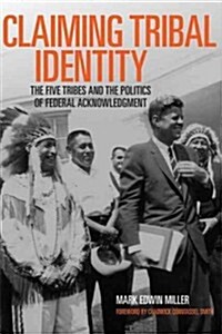 Claiming Tribal Identity: The Five Tribes and the Politics of Federal Acknowledgment (Paperback)